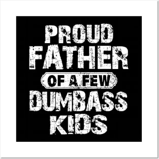 Proud Father Of A Few Dumbass Kids Fathers Day Posters and Art